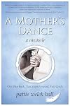 A MOTHER'S DANCE: A Memoir--One Step Back, Two Steps Forward, Full Circle
