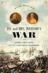 Mr. and Mrs. Madison's War: America's First Couple and the War of 1812