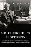 Mr. Churchill's Profession: The Statesman as Author and the Book That Defined the "Special Relationship"