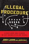 Illegal Procedure: A Sports Agent Comes Clean on the Dirty Business of College Football