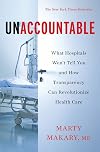 Unaccountable: What Hospitals Won't Tell You and How Transparency Can Revolutionize Health Care