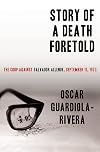 Story of a Death Foretold: The Coup Against Salvador Allende, September 11, 1973