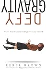 Defy Gravity: Propel Your Business to High-Velocity Growth (Business Strategy)