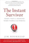 The Instant Survivor: Right Ways to Respond When Things Go Wrong