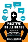 Positive Intelligence: Why Only 20% of Teams and Individuals Achieve Their True Potential AND HOW YOU CAN ACHIEVE YOURS