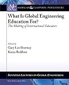 What is Global Engineering Education For? The Making of International Educators (Synthesis Lectures on Global Engineering)