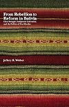 From Rebellion to Reform in Bolivia: Class Struggle, Indigenous Liberation, and the Politics of Evo Morales
