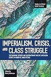 Imperialism, Crisis and Class Struggle: The Enduring Verities and Contemporary Face of Capitalism: Essays in Honor of James Petras (Studies in Critical Social Sciences)
