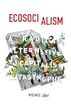 Ecosocialism: A Radical Alternative to Capitalist Catastrophe