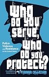 Who Do You Serve, Who Do You Protect? Police Violence and Resistance in the United States