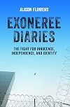 Exoneree Diaries: The Fight for Innocence, Independence, and Identity