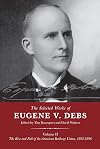 The Selected Works of Eugene V. Debs Volume II: The Rise and Fall of the American Railway Union, 1892β1896