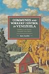 Communes and Workers' Control in Venezuela: Building 21st Century Socialism from Below