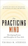 The Practicing Mind: Developing Focus and Discipline in Your Life