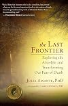 The Last Frontier: Exploring the Afterlife and Transforming Our Fear of Death