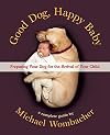 Good Dog, Happy Baby: Preparing Your Dog for the Arrival of Your Child