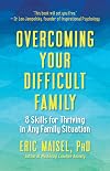 Overcoming Your Difficult Family: 8 Skills for Thriving in Any Family Situation