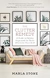 The Clutter Remedy: A Guide to Getting Organized for Those Who Love Their Stuff