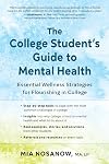 The College Studentβs Guide to Mental Health: Essential Wellness Strategies for Flourishing in College