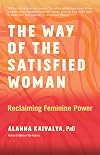 The Way of the Satisfied Woman: Reclaiming Feminine Power