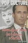 American Life and Television from I Love Lucy to Mad Men (Pop Culture)