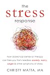 The Stress Response: How Dialectical Behavior Therapy Can Free You from Needless Anxiety, Worry, Anger, and Other Symptoms of Stress