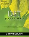 DBT Made Simple: A Step-by-Step Guide to Dialectical Behavior Therapy (The New Harbinger Made Simple Series)