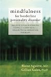 Mindfulness for Borderline Personality Disorder: Relieve Your Suffering Using the Core Skill of Dialectical Behavior Therapy