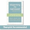 Disarming the Narcissist: Surviving and Thriving with the Self-Absorbed
