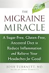 The Migraine Miracle: A Sugar-Free, Gluten-Free, Ancestral Diet to Reduce Inflammation and Relieve Your Headaches for Good