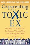 Co-parenting with a Toxic Ex: What to Do When Your Ex-Spouse Tries to Turn the Kids Against You