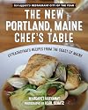 The New Portland, Maine, Chef's Table: Extraordinary Recipes from the Coast of Maine