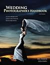 Wedding Photographer's Handbook : A Comprehensive Guide for Digital Photographers