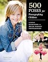 500 Poses for Photographing Children: A Visual Sourcebook for Digital Portrait Photographers