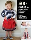 500 Poses for Photographing Infants and Toddlers: A Visual Sourcebook for Digital Portrait Photographers