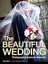 The beautiful wedding : photographing authentic moments