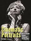 Cinematic Portraits How to Create Classic Hollywood Photography