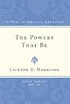 The Powers That Be: Earthly Rulers and Demonic Powers in Romans 13.1-7