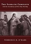 The Sabbath Complete: And the Ascendency of First-Day Worship