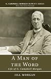 A Man of the Word: Life of G. Campbell Morgan (G. Campbell Morgan Reprint)