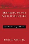 Irenaeus on the Christian Faith: A Condensation of Against Heresies