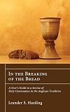 In the Breaking of the Bread: A User's Guide to a Service of Holy Communion in the Anglican Tradition