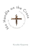 No Handle on the Cross: An Asian Meditation on the Crucified Mind