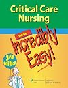 Critical Care Nursing Made Incredibly Easy!: 174 (Incredibly Easy! Series)