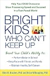 Bright Kids Who Can't Keep Up: Help Your Child Overcome Slow Processing Speed and Succeed in a Fast-Paced World