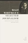 Walt Whitman's Selected Journalism (Iowa Whitman Series)