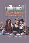 Millennial Fandom: Television Audiences in the Transmedia Age