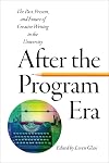 After the program era : the past, present, and future of creative writing in the university