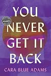 You Never Get It Back (Iowa Short Fiction Award)