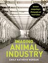 Imaging Animal Industry: American Meatpacking in Photography and Visual Culture (Iowa and the Midwest Experience)